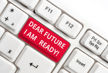 Word writing text Dear Future I Am Ready. Business photo showcasing suitable state for action or...