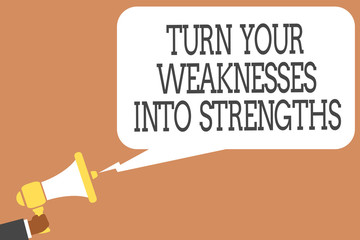 Conceptual hand writing showing Turn Your Weaknesses Into Strengths. Business photo showcasing work on your defects to get raid of them Man holding megaphone speech bubble message speaking loud