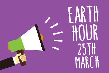 Word writing text Earth Hour 25Th March. Business concept for symbol commitment to planet Organized World Wide Fund Sound speaker alarm hand hot issue public notice message announcement