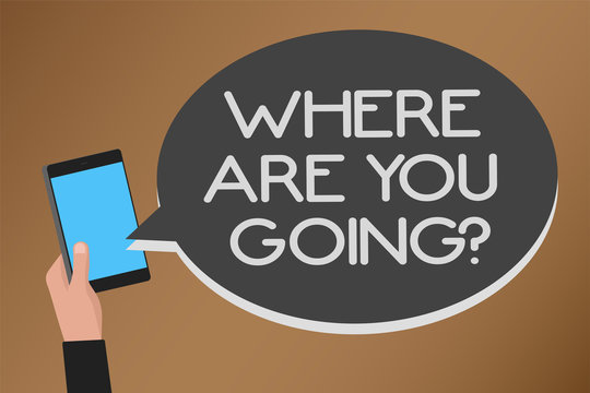 Word writing text Where Are You Going question. Business concept for asking someone where he is heading to Mobile text message messenger smart touch typing social media network - Powered by Adobe