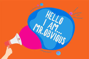 Writing note showing Hello I Am.. Mr.Obvious. Business photo showcasing introducing yourself as pouplar or famous person Man holding Megaphone loudspeaker screaming colorful speech bubble