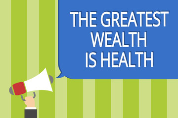 Word writing text The Greatest Wealth Is Health. Business concept for being in good health is the prize Take care Man holding megaphone loudspeaker speech bubble message speaking loud