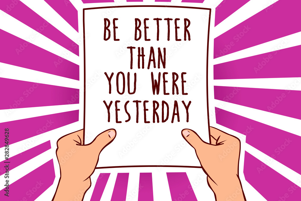 Poster text sign showing be better than you were yesterday. conceptual photo try to improve yourself everyd
