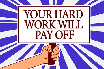 Text sign showing Your Hard Work Will Pay Off. Conceptual photo increasing work effort will lead to great things Man hand holding poster important protest message blue rays background