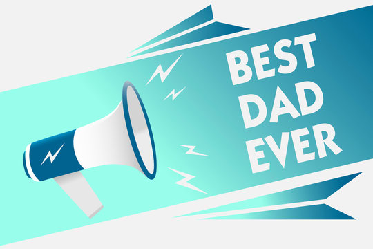 Handwriting text Best Dad Ever. Concept meaning Appreciation for your father love feelings compliment Megaphone loudspeaker speech bubble important message speaking out loud - Powered by Adobe