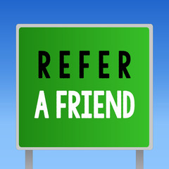 Word writing text Refer A Friend. Business concept for Recommendation Appoint someone qualified for the task.