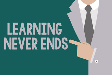 Conceptual hand writing showing Learning Never Ends. Business photo text Life Long Educational and Wellness Opportunities.