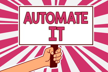 Word writing text Automate It. Business concept for convert process or facility to be operated automatic equipment. Man hand holding poster important protest message pink rays background