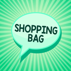 Handwriting text Shopping Bag. Concept meaning Containers for carrying personal possessions or purchases Green speech bubble message reminder rays shadow important intention saying