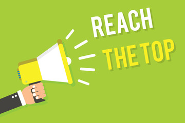 Conceptual hand writing showing Reach The Top. Business photo text Get Ahead Succeed Prosper Thrive for the Win Victory Man holding megaphone loudspeaker green background speaking loud