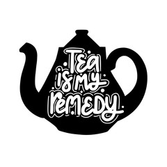 Tea is my remedy vector tea lover quote