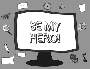 Word writing text Be My Hero. Business concept for Request by someone to get some efforts of heroic actions for him.