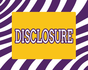 Word writing text Disclosure. Business concept for The action of making New or Secret Confidential information known.