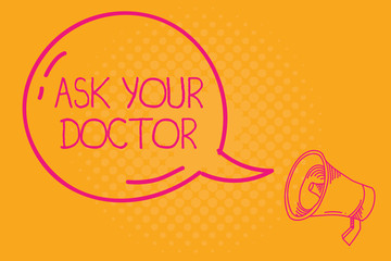 Fototapeta premium Conceptual hand writing showing Ask Your Doctor. Business photo text Consultation to medical expert about state of health.