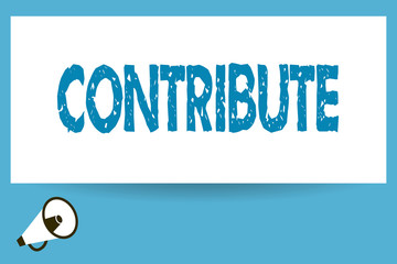 Word writing text Contribute. Business concept for Give in order to help achieve or provide something Help.