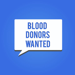 Word writing text Blood Donors Wanted. Business concept for Looking for someone willing to donate their blood.