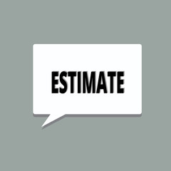 Handwriting text Estimate. Concept meaning roughly calculate judge value number quantity extent of something.