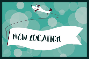 Text sign showing New Location. Conceptual photo Get located on a new place and establishing home or business.