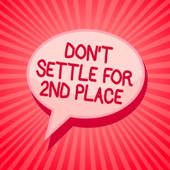 Handwriting text writing Don t not Settle For 2Nd Place. Concept meaning you can be the first dont stop here Pink speech bubble message reminder rays shadow important intention saying
