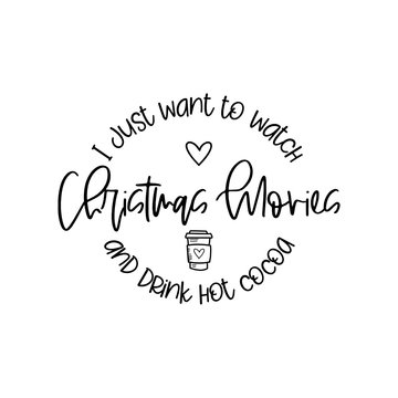 I Just Want To Watch Christmas Movies And Drink Hot Cocoa