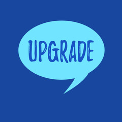 Text sign showing Upgrade. Conceptual photo Raise something to higher standard Improve make better enhance.