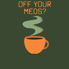 Word writing text Off Your Meds question. Business concept for Stopping the usage of prescribe medications.