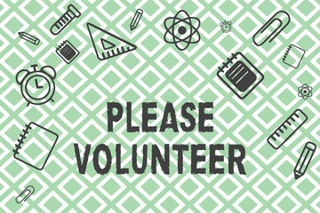 Fototapeta premium Handwriting text Please Volunteer. Concept meaning Looking for someone who does work without being paid.