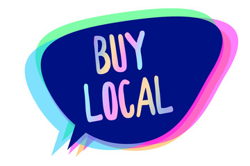 Handwriting text writing Buy Local. Concept meaning Patronizing products that is originaly made originaly or native Speech bubble idea message reminder blue shadows important intention saying