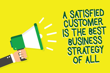 Writing note showing A Satisfied Customer Is The Best Business Strategy Of All. Business photo showcasing Good Service Man holding megaphone loudspeaker yelliw background speaking loud