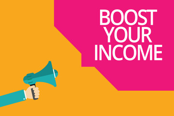 Conceptual hand writing showing Boost Your Income. Business photo text Increase your money Investment Freelancing Trading.