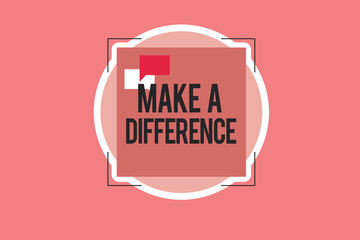 Conceptual hand writing showing Make A Difference. Business photo showcasing Mark an effect on a person or situation Cause a change.