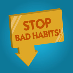 Word writing text Stop Bad Habits. Business concept for asking someone to quit doing non good actions and altitude.