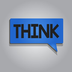 Word writing text Think. Business concept for direct ones mind towards someone something have belief or idea.