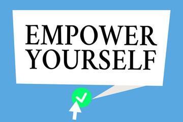 Conceptual hand writing showing Empower Yourself. Business photo text taking control of life setting goals positive choices.