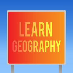 Writing note showing Learn Geography. Business photo showcasing study of physical features of earth and its atmosphere.