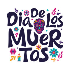 Dia de Los Muertos lettering sign. Mexican Day of the Dead inscription with colorful flower and skull isolated on white. Vector illustration for greeting cards, poster, party flyer, invitations