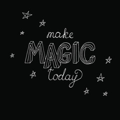 Make magic today flat hand lettering on a black background. Design for girls and women is free. White vector isolated elements. Motivational quote for clothes, bags, cards, prints, fabrics. 