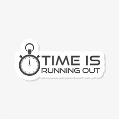 Time is Running Out sticker icon. Simple Clock with Motivational Slogan