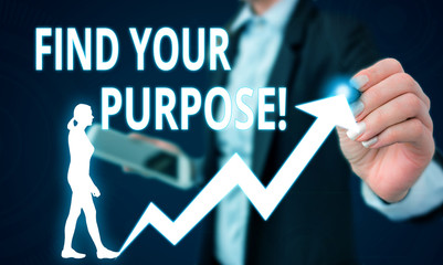 Conceptual hand writing showing Find Your Purpose. Concept meaning reason for something is done or...