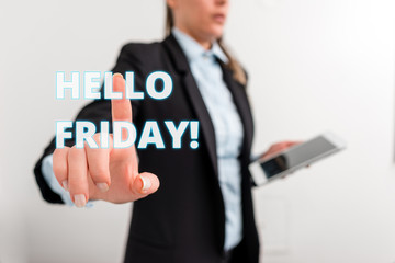 Conceptual hand writing showing Hello Friday. Concept meaning you say this for wishing and hoping another good lovely week Digital business in black suite concept with business woman