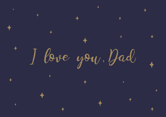 Fototapeta premium Card greeting I love you Dad message Father day birthday cute gold stars on blue sky vector illustration 
