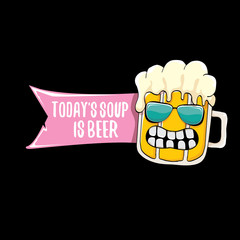 Today s soup is beer vector bar menu concept illustration or summer poster. vector funky beer character with funny slogan for print on tee. International beer day or octoberfest label
