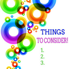 Word writing text Things To Consider. Business photo showcasing think about something carefully in order to make decision Vibrant Multicolored Circles Disks of Different Sizes Overlapping Isolated