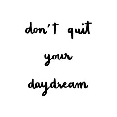 Don't quit your daydream hand lettering on white background