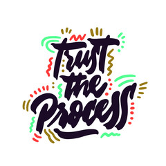 Trust the process. Modern hand drawn lettering. Colourful lettering for postcards and banners. Motivational calligraphy poster. Stylish font typography. Color type. Abstract.