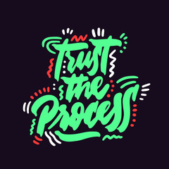 Trust the process. Modern hand drawn lettering. Colourful lettering for postcards and banners. Motivational calligraphy poster. Stylish font typography. Color type. Abstract.