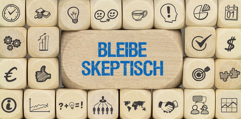 Bleibe skeptisch