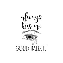 Always Kiss Me Good night. Vector illustration. Lettering. Ink illustration.