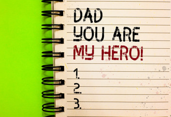 Word writing text Dad You Are My Hero. Business concept for Admiration for your father love...