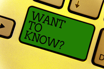 Conceptual hand writing showing Want To Know question. Business photo text Request for information Asking Wonder Need Knowledge Keyboard green create computer computing reflection document